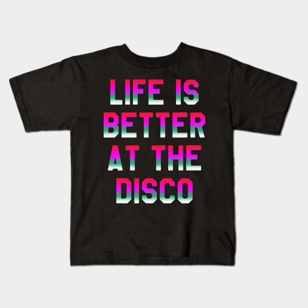 Life is Better At The Disco - Cool Disco Party Kids T-Shirt by ahmed4411